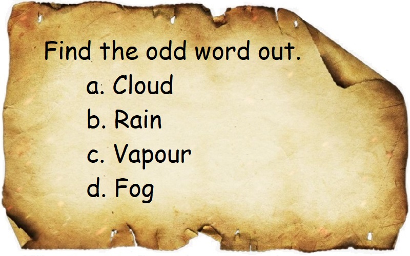 Find the odd word out questions, CLOUD, rain, Vapour, fog