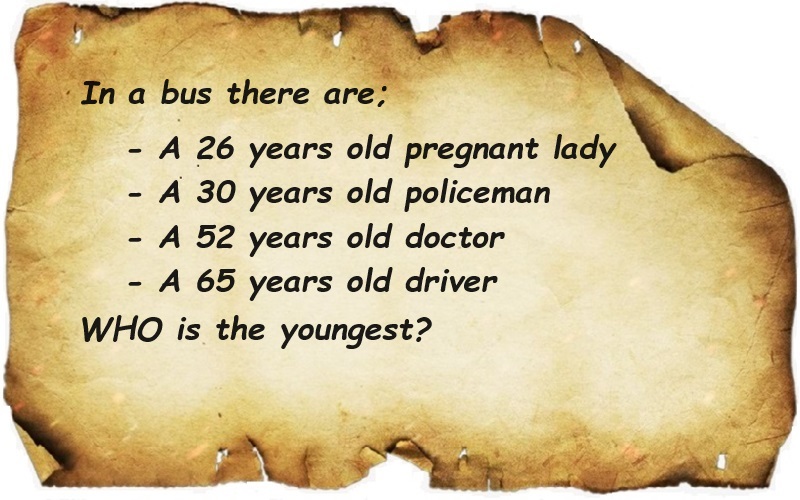 There are pregnant lady, doctor, driver and policeman in bus and it is asked who is the youngest in bus