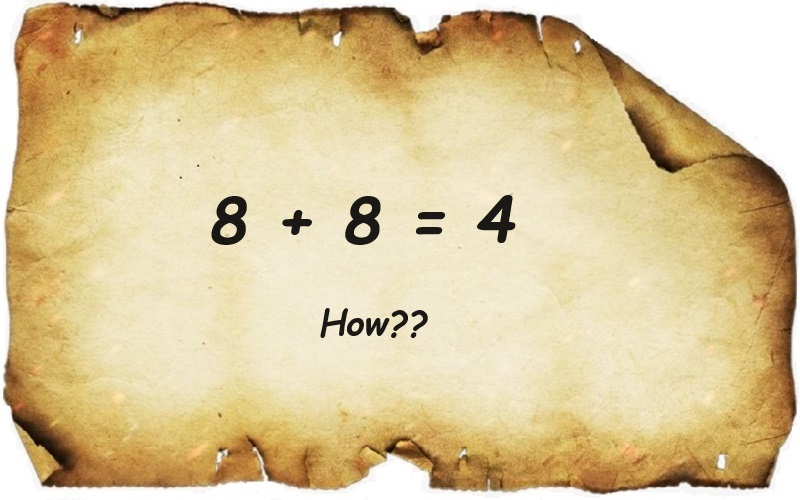 Riddle How does 8 plus 8 equal 4